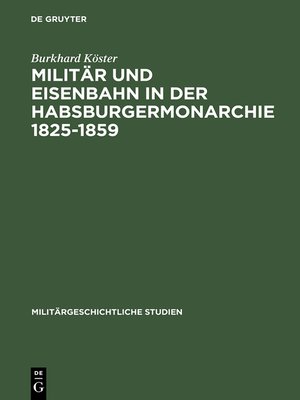 cover image of Militär und Eisenbahn in der Habsburgermonarchie 1825–1859